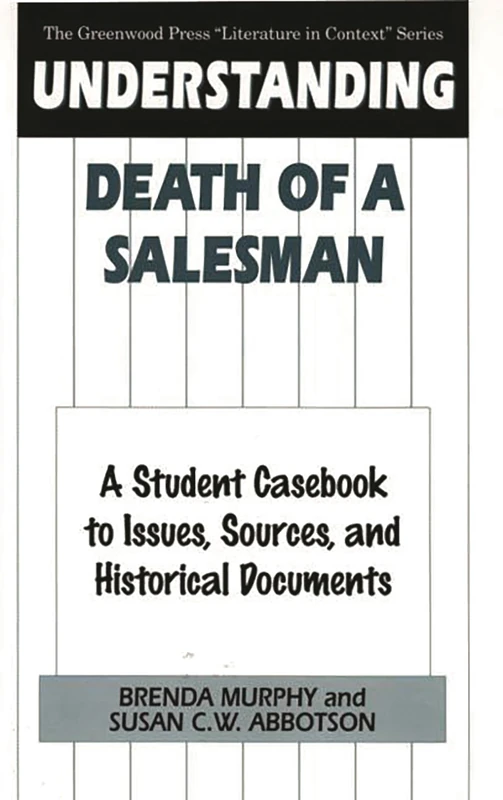 Understanding Death of a Salesman: A Student Casebook to Issues, Sources, and Historical Documents (The Greenwood Press "Literature in Context" Series)