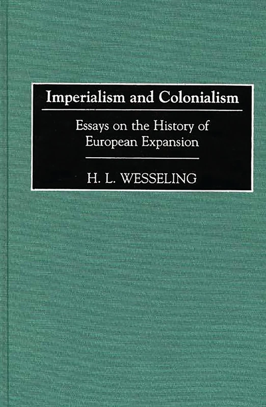 Imperialism and Colonialism: Essays on the History of European Expansion: 32 (Contributions in Comparative Colonial Studies)