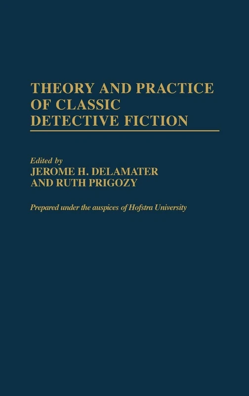 Theory and Practice of Classic Detective Fiction (Contributions to the Study of Popular Culture)