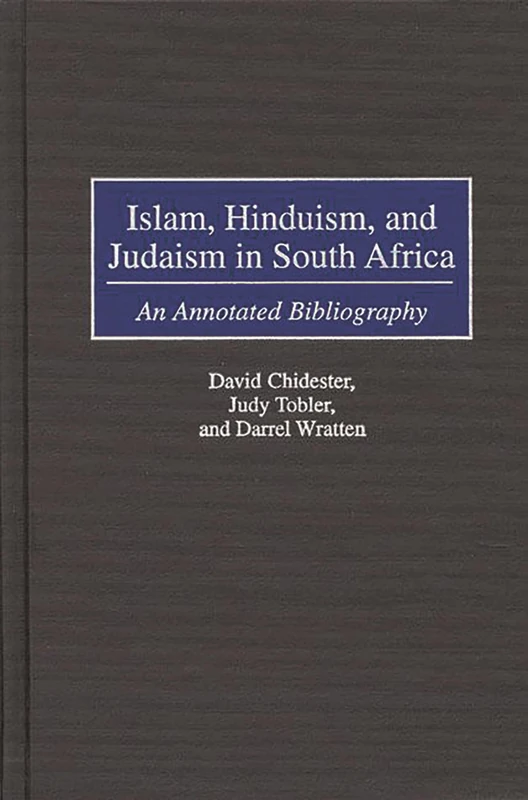 Islam, Hinduism, and Judaism in South Africa: An Annotated Bibliography: 44 (Bibliographies and Indexes in Religious Studies)