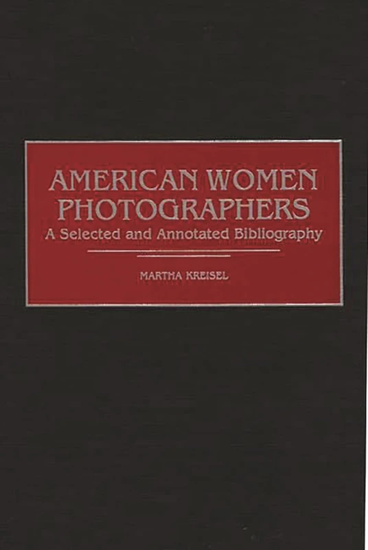 American Women Photographers: A Selected and Annotated Bibliography: 18 (Art Reference Collection)