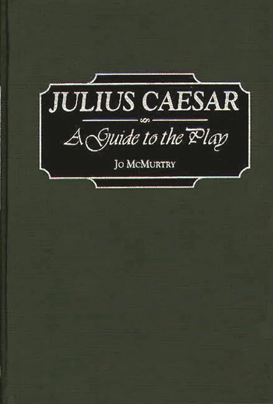 Julius Caesar: A Guide to the Play (Greenwood Guides to Shakespeare)