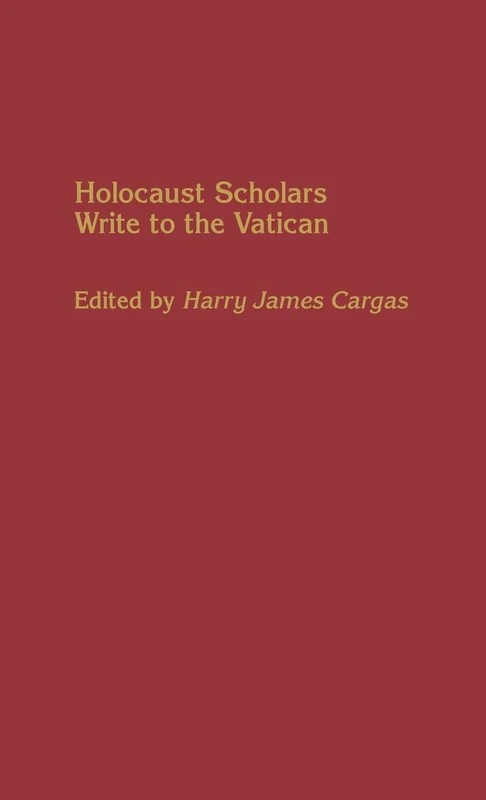 Holocaust Scholars Write to the Vatican: 58 (Contributions to the Study of Religion: Christianity and the)