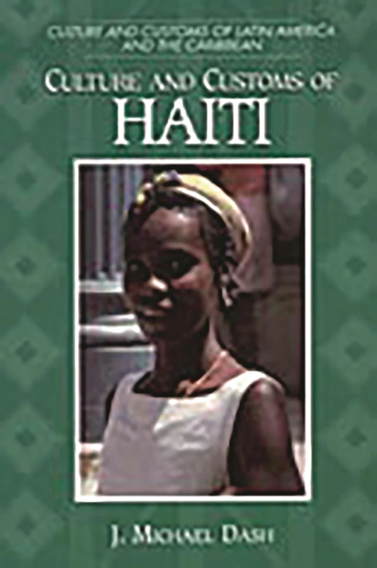 Culture and Customs of Haiti (Culture and Customs of Latin America and the Caribbean)