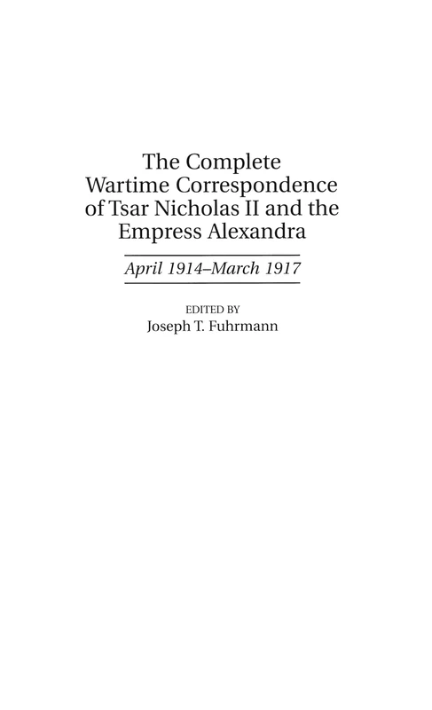 The Complete Wartime Correspondence of Tsar Nicholas II and the Empress Alexandra: April 1914-March 1917 (Documentary Reference Collections)