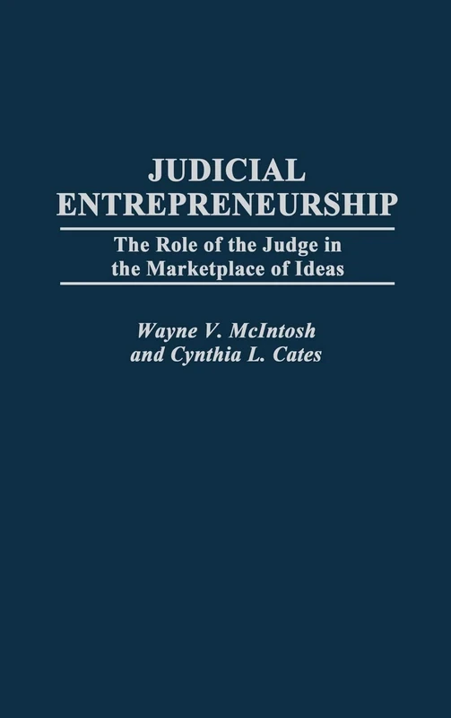 Judicial Entrepreneurship: The Role of the Judge in the Marketplace of Ideas: 83 (Contributions in Legal Studies)