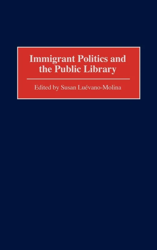 Immigrant Politics and the Public Library (Contributions in Librarianship and Information Science)