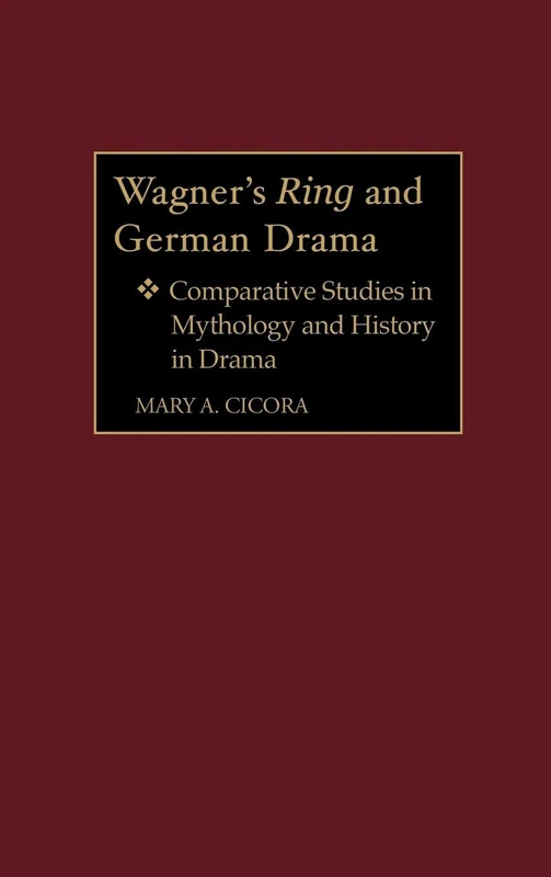 Wagner's Ring and German Drama: Comparative Studies in Mythology and History in Drama: 52 (Contributions to the Study of Music and Dance)