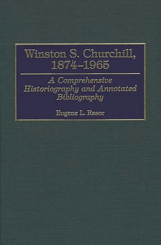 Winston S. Churchill, 1874-1965: A Comprehensive Historiography and Annotated Bibliography (Bibliographies of World Leaders)