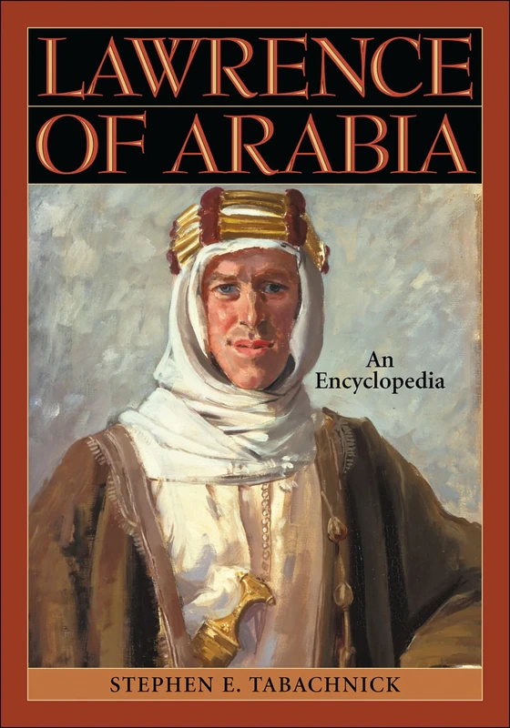 Lawrence of Arabia: An Encyclopedia
