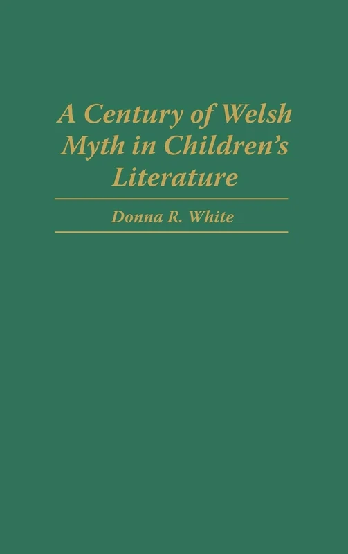 A Century of Welsh Myth in Children's Literature: 77 (Contributions to the Study of Science Fiction and Fantasy)