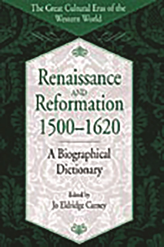 Renaissance and Reformation, 1500-1620: A Biographical Dictionary (The Great Cultural Eras of the Western World)
