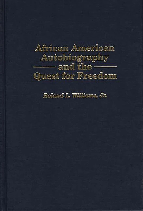 African American Autobiography and the Quest for Freedom: 91 (Contributions in Afro-American and African Studies: Contemporary Black Poets)