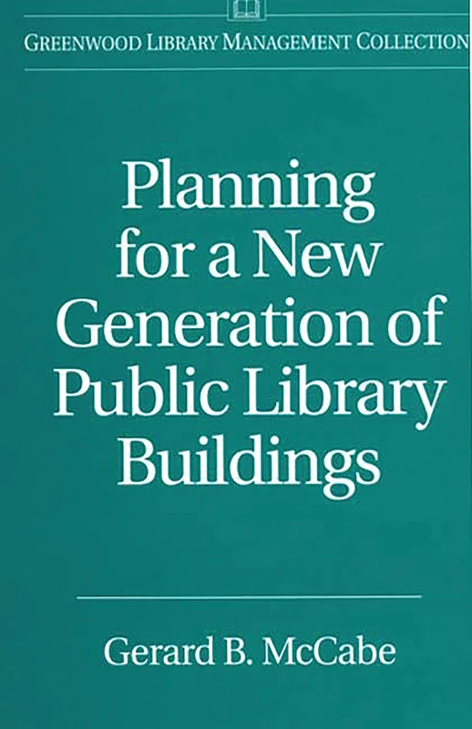 Planning for a New Generation of Public Library Buildings (Libraries Unlimited Library Management Collection)