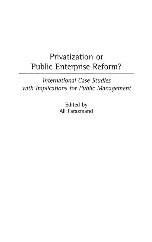 Privatization or Public Enterprise Reform?: International Case Studies with Implications for Public Management: 220 (Contributions in Economics and Economic History)