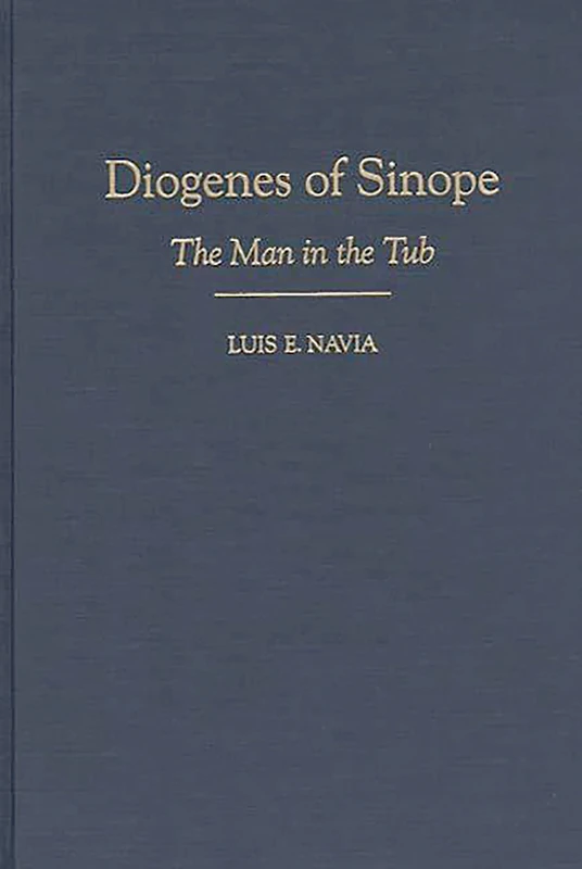 Diogenes of Sinope: The Man in the Tub: 67 (Contributions in Philosophy)