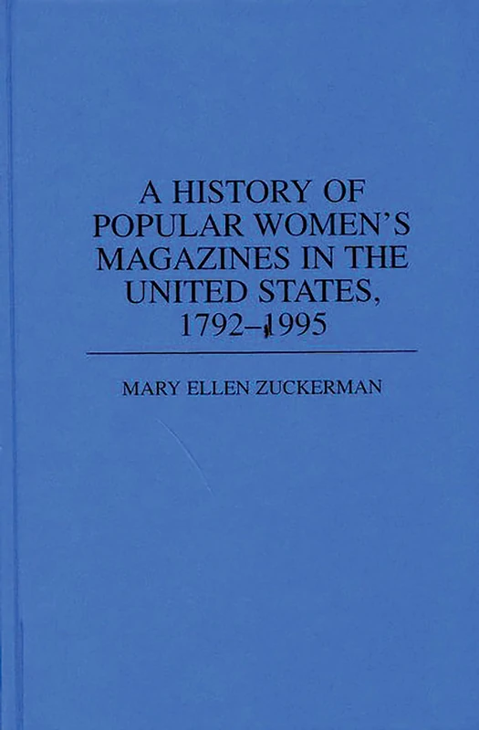 A History of Popular Women's Magazines in the United States, 1792-1995 (Contributions in Women's Studies)
