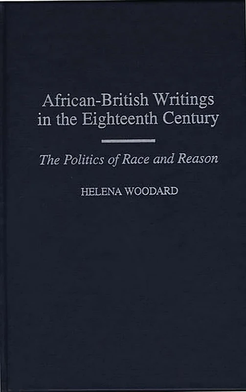 African-British Writings in the Eighteenth Century: The Politics of Race and Reason: 94 (Contributions to the Study of World Literature)