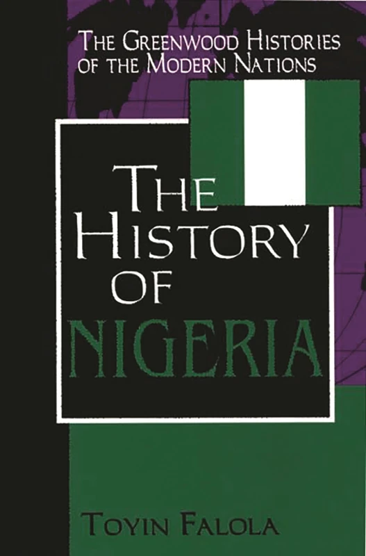 The History of Nigeria (The Greenwood Histories of the Modern Nations)
