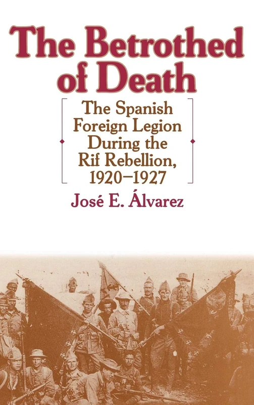 The Betrothed of Death: The Spanish Foreign Legion During the Rif Rebellion, 1920-1927: 40 (Contributions in Comparative Colonial Studies)