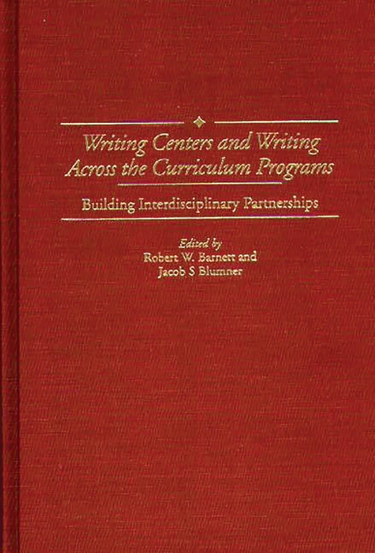 Writing Centers and Writing Across the Curriculum Programs: Building Interdisciplinary Partnerships: 73 (Contributions to the Study of Education)