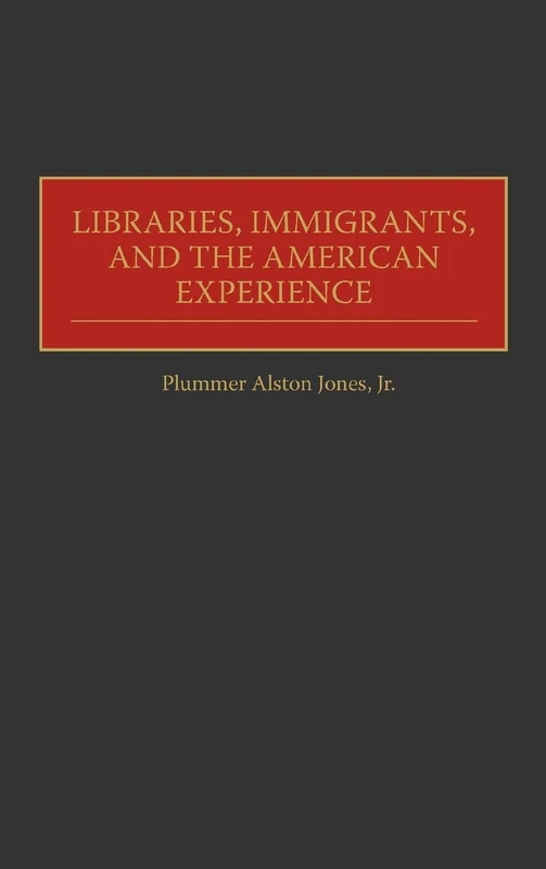 Libraries, Immigrants, and the American Experience: 92 (Contributions in Librarianship and Information Science)
