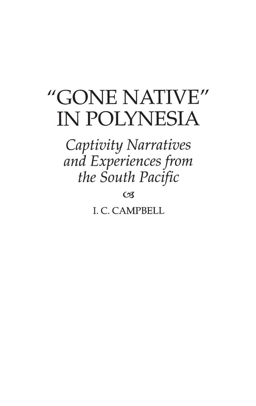Gone Native in Polynesia: Captivity Narratives and Experiences from the South Pacific: 63 (Contributions to the Study of World History)