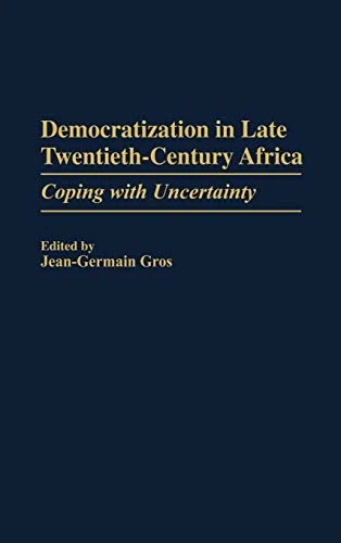 Democratization in Late Twentieth-Century Africa: Coping with Uncertainty: 385 (Contributions in Political Science)