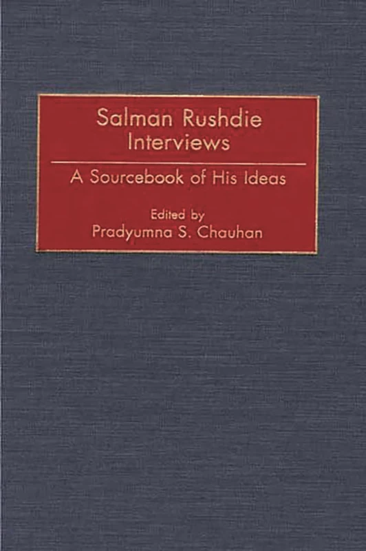 Salman Rushdie Interviews: A Sourcebook of His Ideas