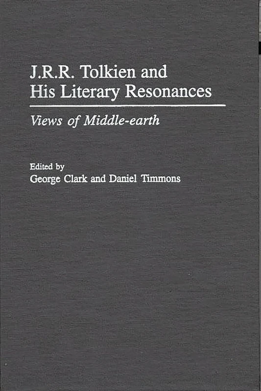 J.R.R. Tolkien and His Literary Resonances: Views of Middle-earth: 89 (Contributions to the Study of Science Fiction and Fantasy)