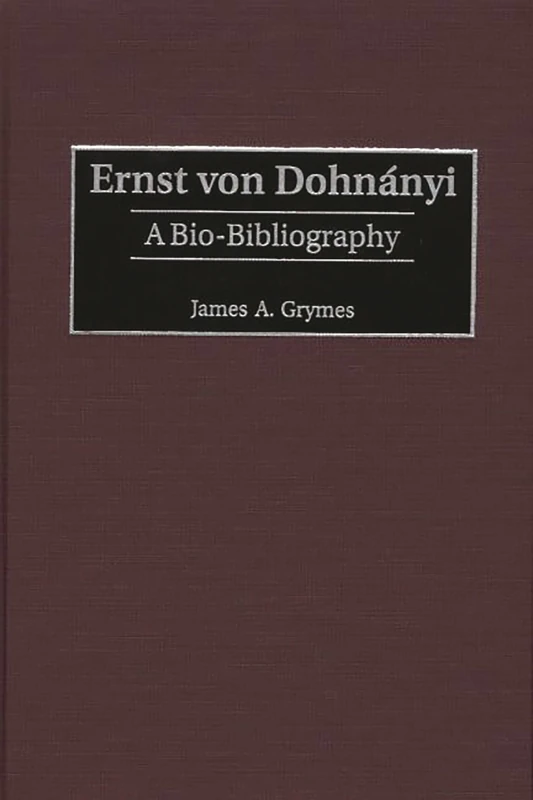 Ernst von Dohnányi: A Bio-Bibliography: 86 (Bio-Bibliographies in Music)