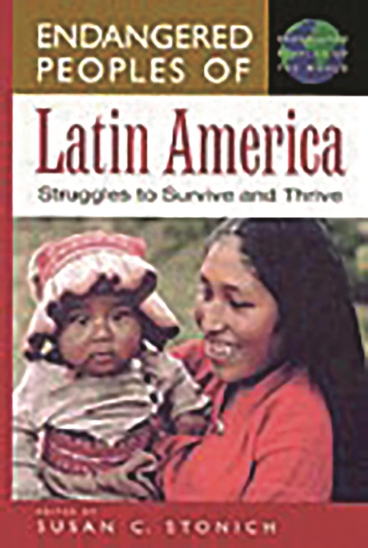 Endangered Peoples of Latin America: Struggles to Survive and Thrive (The Greenwood Press Endangered Peoples of the World Series)