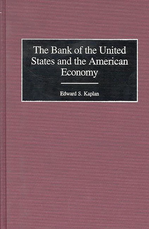 The Bank of the United States and the American Economy: 214 (Contributions in Economics and Economic History)