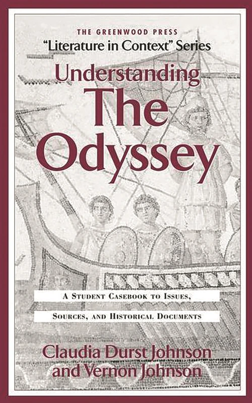 Understanding The Odyssey: A Student Casebook to Issues, Sources, and Historic Documents (The Greenwood Press "Literature in Context" Series)
