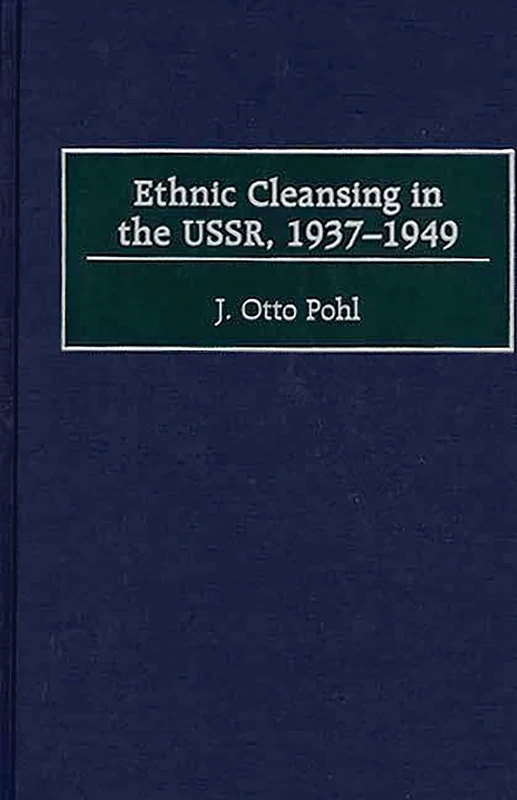 Ethnic Cleansing in the USSR, 1937-1949: 65 (Contributions to the Study of World History)