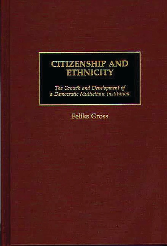 Citizenship and Ethnicity: The Growth and Development of a Democratic Multiethnic Institution: 128 (Controversies in Science)