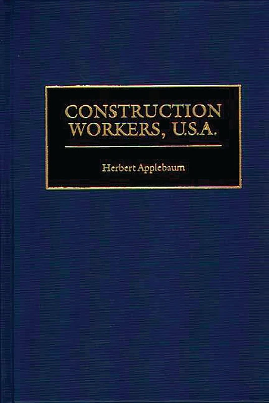 Construction Workers, U.S.A.: 54 (Contributions in Labor Studies)