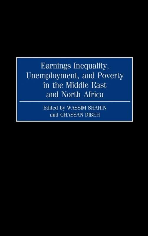 Earnings Inequality, Unemployment, and Poverty in the Middle East and North Africa (Contributions in Economics and Economic History)