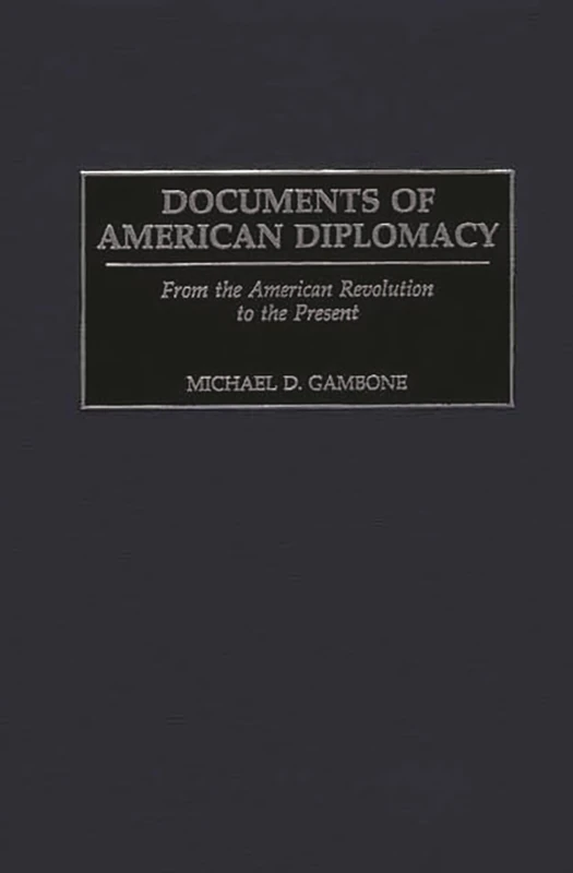 Documents of American Diplomacy: From the American Revolution to the Present (Documentary Reference Collections)