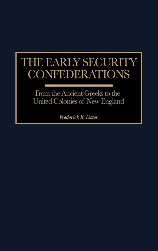 The Early Security Confederations: From the Ancient Greeks to the United Colonies of New England: 388 (Global Perspectives in History and Politics) - Image 1