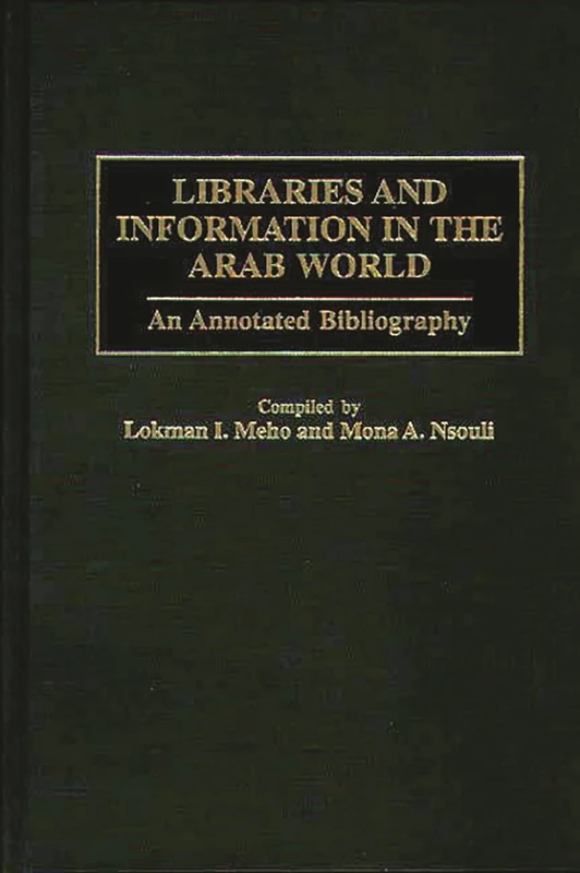 Libraries and Information in the Arab World: An Annotated Bibliography: 12 (Bibliographies and Indexes in Library and Information Science)