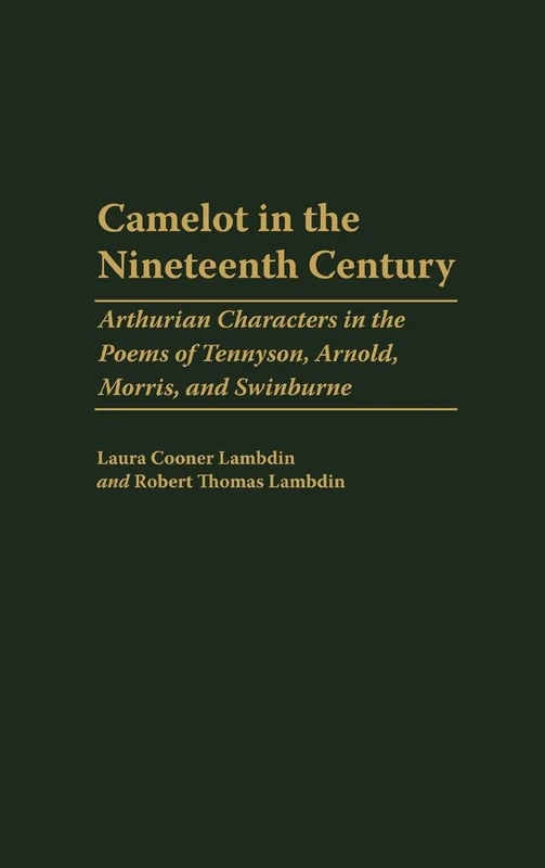 Camelot in the Nineteenth Century: Arthurian Characters in the Poems of Tennyson, Arnold, Morris, and Swinburne: 97 (Contributions to the Study of World Literature) - Image 1