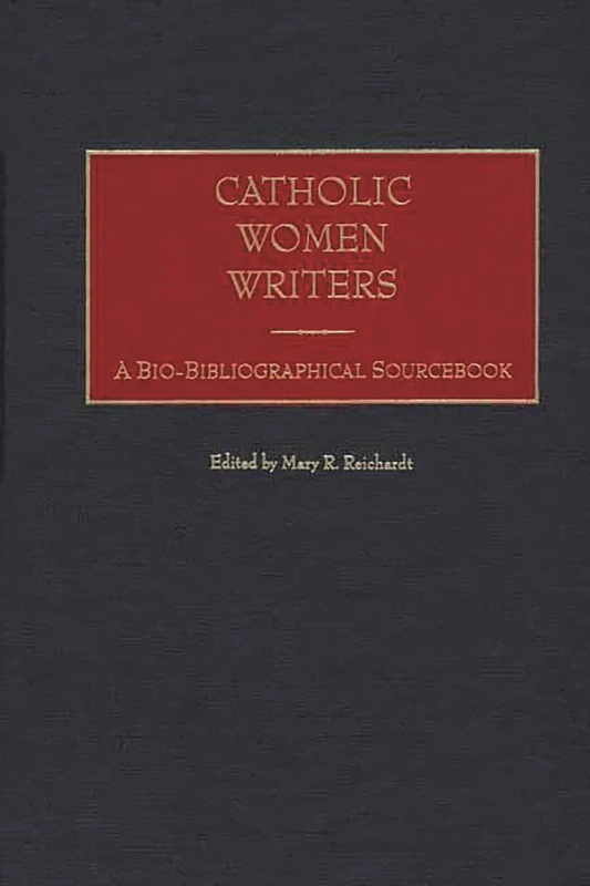 Catholic Women Writers: A Bio-Bibliographical Sourcebook