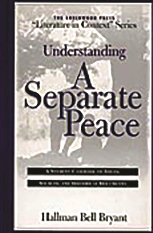 Understanding A Separate Peace: A Student Casebook to Issues, Sources, and Historical Documents (The Greenwood Press "Literature in Context" Series)