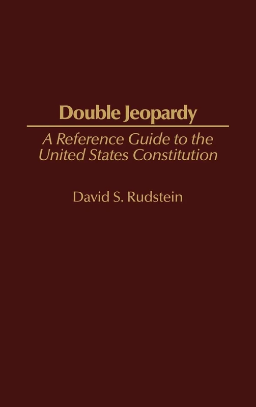 Double Jeopardy: A Reference Guide to the United States Constitution: 9