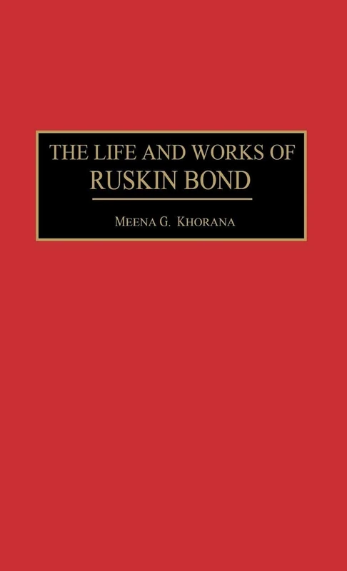 The Life and Works of Ruskin Bond: 121 (Contributions to the Study of World Literature)