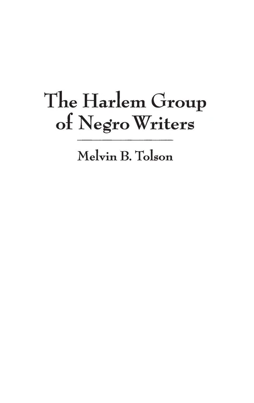 The Harlem Group of Negro Writers, By Melvin B. Tolson: 203 (Contributions in Afro-American and African Studies: Contemporary Black Poets)