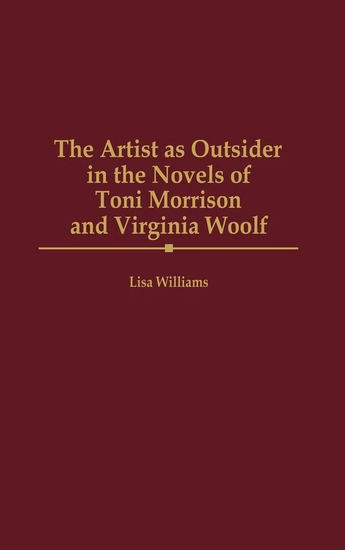 The Artist as Outsider in the Novels of Toni Morrison and Virginia Woolf: 181 (Contributions in Women's Studies)