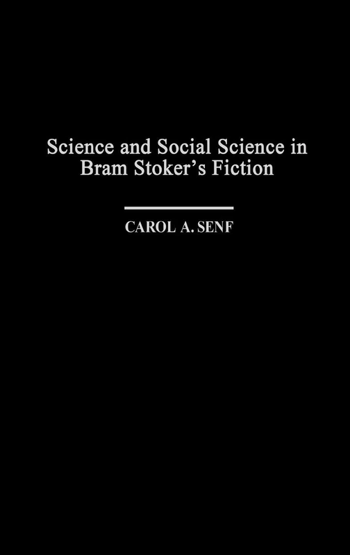 Science and Social Science in Bram Stoker's Fiction: 99 (Contributions to the Study of Science Fiction and Fantasy)