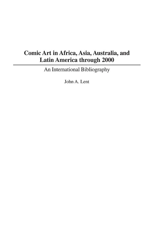 Comic Art in Africa, Asia, Australia, and Latin America through 2000: An International Bibliography: 11 (Bibliographies and Indexes in Popular Culture)